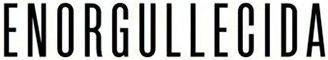 ENORGULLLECIDA